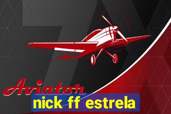 nick ff estrela